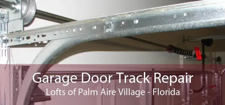 Garage Door Track Repair Lofts of Palm Aire Village - Florida