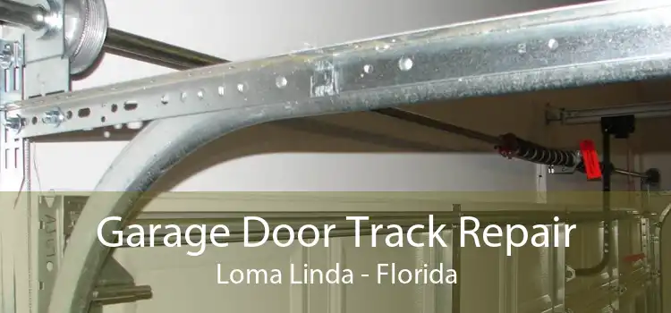 Garage Door Track Repair Loma Linda - Florida