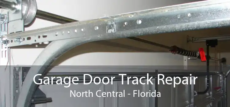 Garage Door Track Repair North Central - Florida