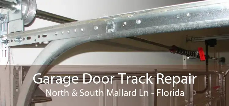 Garage Door Track Repair North & South Mallard Ln - Florida