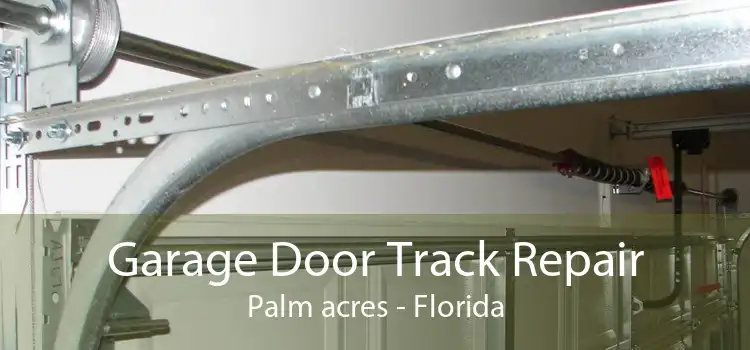 Garage Door Track Repair Palm acres - Florida