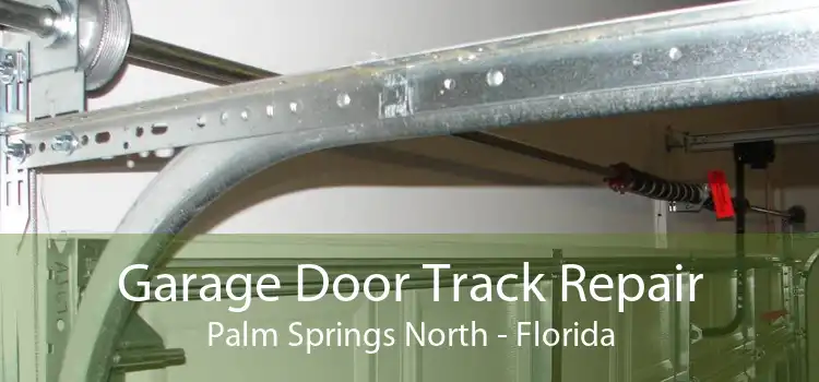 Garage Door Track Repair Palm Springs North - Florida