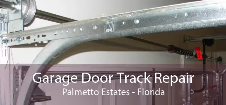 Garage Door Track Repair Palmetto Estates - Florida