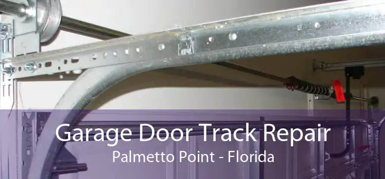 Garage Door Track Repair Palmetto Point - Florida