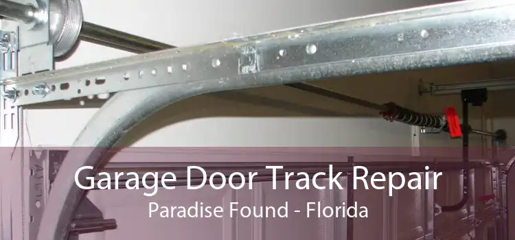 Garage Door Track Repair Paradise Found - Florida