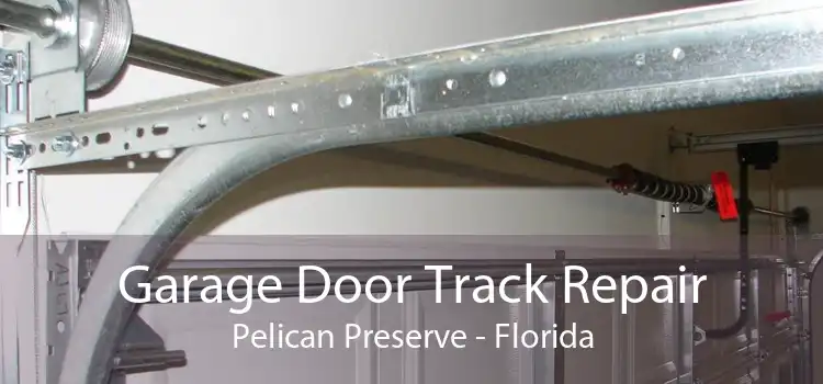 Garage Door Track Repair Pelican Preserve - Florida