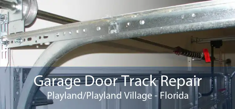 Garage Door Track Repair Playland/Playland Village - Florida