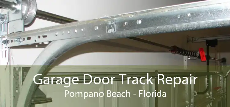 Garage Door Track Repair Pompano Beach - Florida