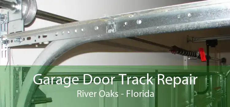 Garage Door Track Repair River Oaks - Florida