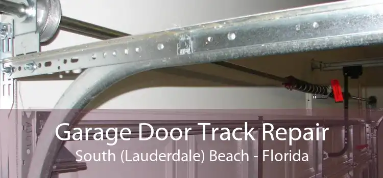 Garage Door Track Repair South (Lauderdale) Beach - Florida