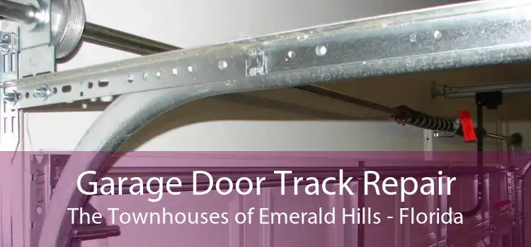 Garage Door Track Repair The Townhouses of Emerald Hills - Florida