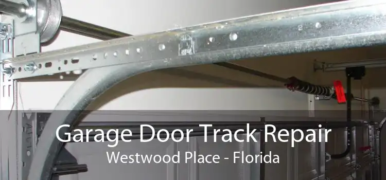 Garage Door Track Repair Westwood Place - Florida