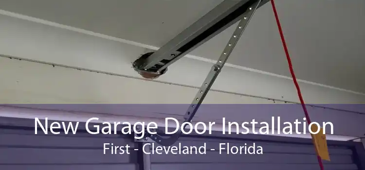 New Garage Door Installation First - Cleveland - Florida