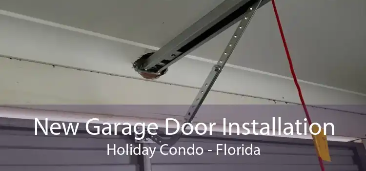 New Garage Door Installation Holiday Condo - Florida