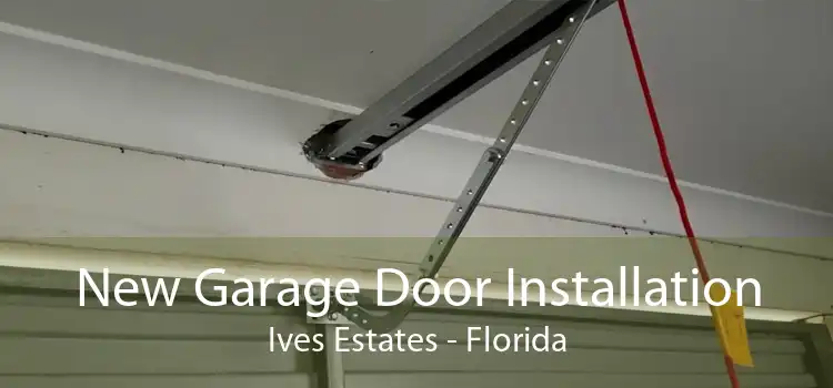 New Garage Door Installation Ives Estates - Florida