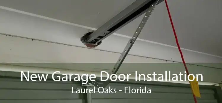 New Garage Door Installation Laurel Oaks - Florida