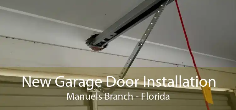 New Garage Door Installation Manuels Branch - Florida