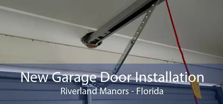 New Garage Door Installation Riverland Manors - Florida