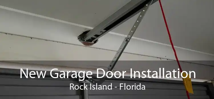 New Garage Door Installation Rock Island - Florida