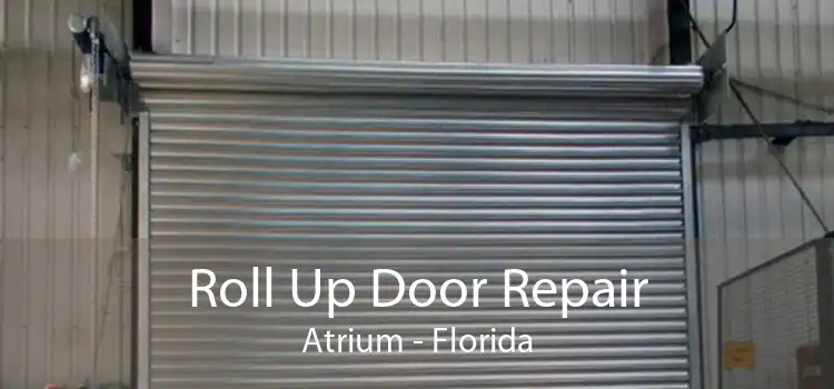 Roll Up Door Repair Atrium - Florida