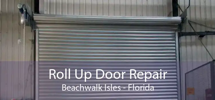 Roll Up Door Repair Beachwalk Isles - Florida