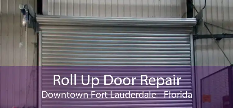 Roll Up Door Repair Downtown Fort Lauderdale - Florida