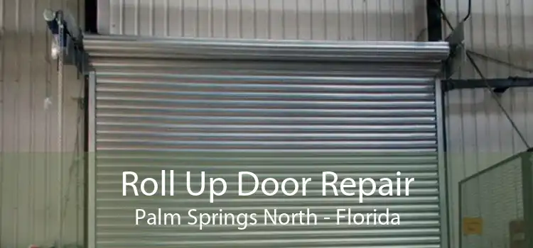 Roll Up Door Repair Palm Springs North - Florida