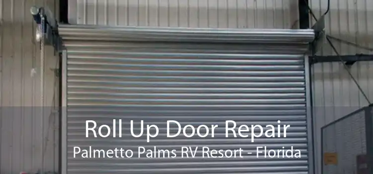 Roll Up Door Repair Palmetto Palms RV Resort - Florida