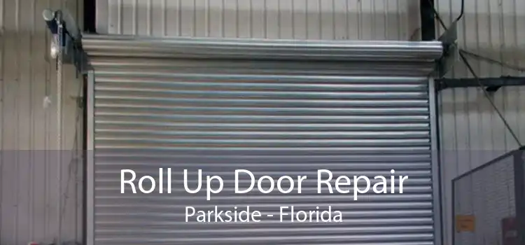 Roll Up Door Repair Parkside - Florida